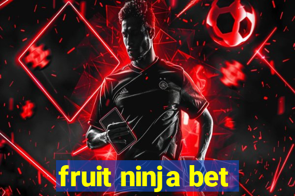 fruit ninja bet